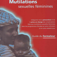 Mutilation sexuelle féminines: ntégration de la prévention et de la prise en charge des complications liées aux mutilations sexuelles féminines dans les programmes d’études en soin infirmiers et en soin obstétricaux : guide du formateur